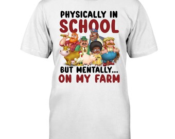 Physically in school but mentally On my farm shirt, h!ay day gaming funny shirt, student graduation shirt