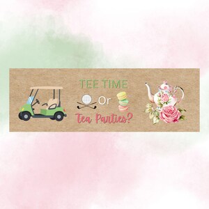 May include: A rectangular kraft paper sign featuring a green golf cart on the left and a floral teapot with pink roses on the right. The center text reads TEE TIME in green, Or in white, and Tea Parties? in pink, with a golf ball and macarons.