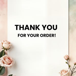 May include: A white background with the words "THANK YOU FOR YOUR ORDER!" in bold black font. Soft pink roses are arranged in the corners of the image, with a watercolor-style pink and green background.