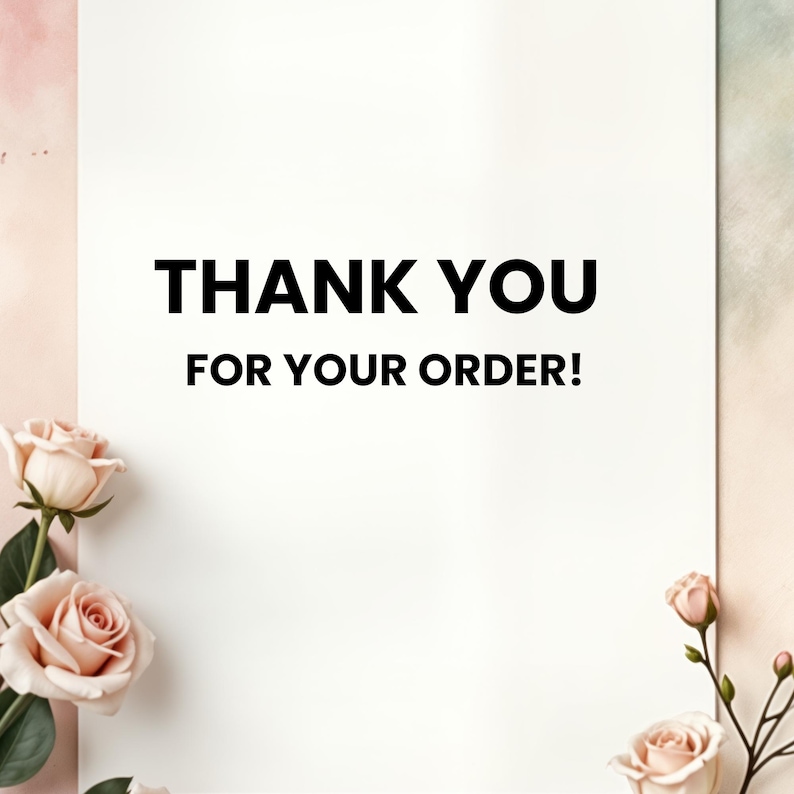 May include: A white background with the words "THANK YOU FOR YOUR ORDER!" in bold black font. Soft pink roses are arranged in the corners of the image, with a watercolor-style pink and green background.