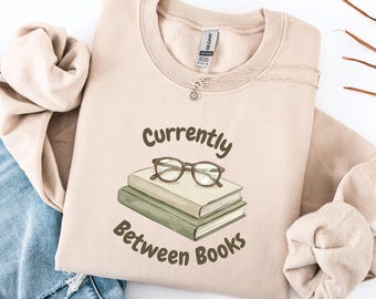 Cozy Reading Sweatshirt | Currently Between Books | Book Lover Apparel | Bibliophile Gift