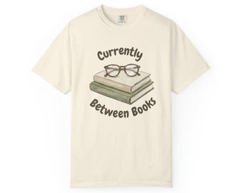 Currently Between Books Shirt | Cozy Reading Tee | Book Lover Apparel
