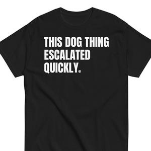 Camiseta "Este asunto con perros se intensificó rápidamente", camiseta divertida para amantes de los perros, regalo para dueños de perros, camiseta divertida para mamás perrunas, regalo para papás perrunos