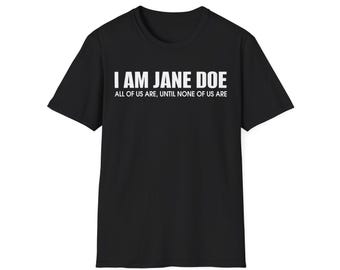 Jag är Jane Doe-tröja, alla är vi tills ingen av oss är, feministisk statement-tröja, överlevande solidaritetströja, tro kvinnor-tröja
