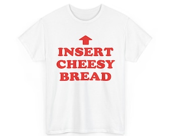 Fügen Sie Cheesy Bread Lustiges Essen Humor Shirt | Brot Liebhaber Geschenk