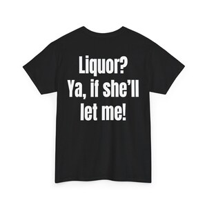 Liquor Ya If She'll Let Me Shirt, Funny Drinking Pun Tee, Adult Humor Bar Shirt, Sarcastic Party Statement Gift
