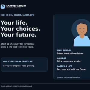 May include: A dark blue digital interface for a life simulator game titled Snapref Studio. The text reads: Your life. Your choices. Your future. Start at 14. Study for tomorrow. Build a life that feels like yours. One story. Many chapters. Save your progress. Keep growing. High school, college, and career sections are displayed with a cartoon character illustration.