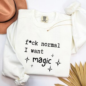 Fck Normal I Want Magic Sweatshirt – Relaxed Fit, Sarcastic Slogan Sweater