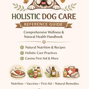 May include: A book cover with the title "HOLISTIC DOG CARE REFERENCE GUIDE". It features a cartoon bulldog illustration at the top. The cover includes text about natural nutrition, holistic care, and first aid for dogs, with illustrations of related items.