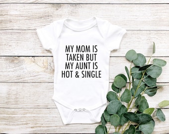 My Mom Is Taken But My Aunt Is Hot & Single Onesie® Funny Baby Onesie® Aunties Bestie, Gift from Aunt, Funny Aunt Onesie® Cute Baby Onesie®