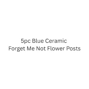 Puede incluir: Fondo blanco con el texto "5pc Blue Ceramic Forget Me Not Flower Posts". El texto está en negro, en una fuente sans-serif.