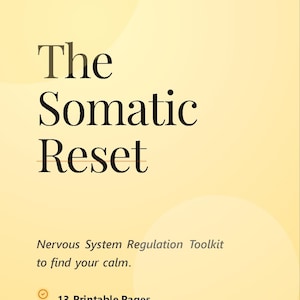 May include: Digital workbook titled "The Somatic Reset" on a yellow background. The workbook includes the text "Nervous System Regulation Toolkit to find your calm," and details 13 printable pages and instant PDF download.