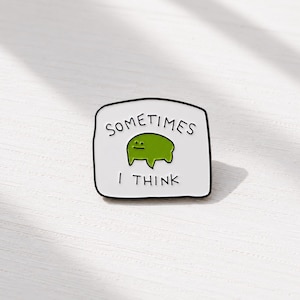 Sometimes I Think Enamel Pin | Green Creature Meme Badge 3.1cm