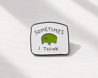 Sometimes I Think Enamel Pin | Green Creature Meme Badge 3.1cm