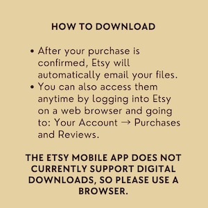 May include: A tan-colored graphic with the text "HOW TO DOWNLOAD" at the top. The text explains how to access digital downloads after purchase, including via email and Etsy account. It also notes that the Etsy mobile app does not support downloads.