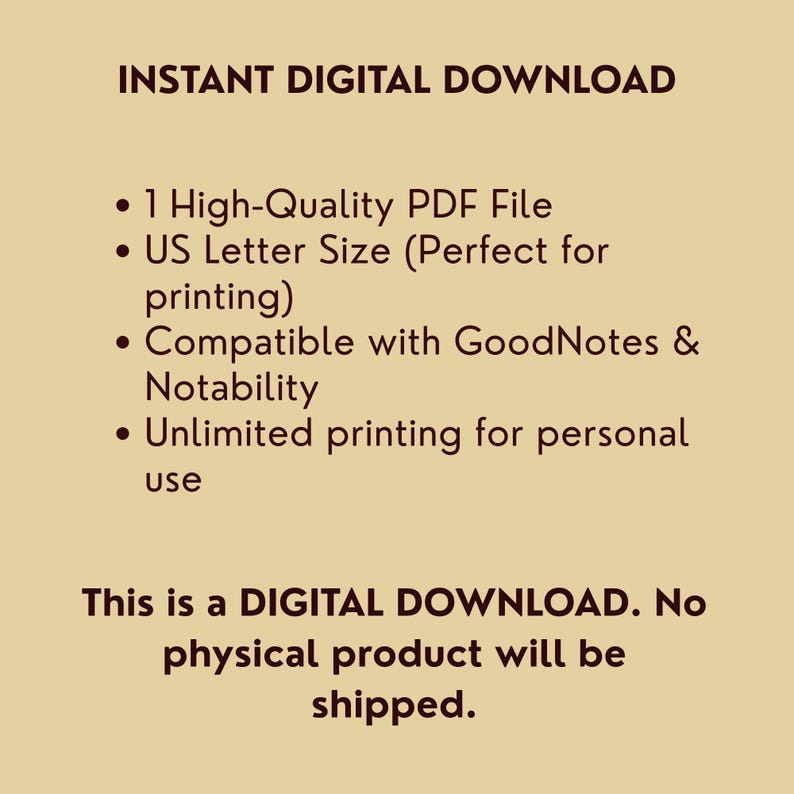 May include: A digital download announcement on a tan background. Text includes "INSTANT DIGITAL DOWNLOAD" and bullet points detailing a high-quality PDF file, US Letter size, compatibility with GoodNotes & Notability, and unlimited personal use. The text also states that no physical product will be shipped.
