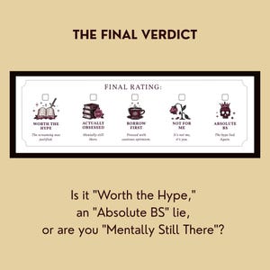 May include: A rectangular graphic with the text "THE FINAL VERDICT" and "FINAL RATING:" at the top. Below are five rating options with illustrations and text: "Worth the Hype," "Actually Obsessed," "Borrow First," "Not for Me," and "Absolute BS."
