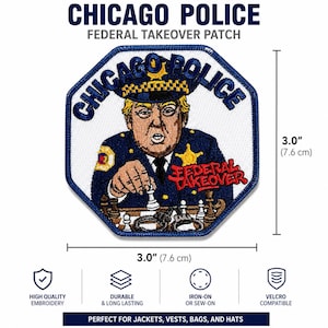 May include: An octagonal embroidered patch featuring a figure in a Chicago Police uniform playing chess. The text reads CHICAGO POLICE and FEDERAL TAKEOVER. The patch measures 3.0 inches by 3.0 inches, with a white background, blue border, and detailed stitching.