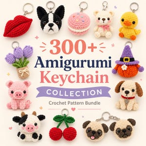 May include: A collection of colorful amigurumi keychains, including a red lip, a French bulldog, a macaron, a teddy bear, a duckling, a pot of purple tulips, a pig, a pumpkin, a puppy, a cow, and cherries. The text reads "300+ Amigurumi Keychain Collection".