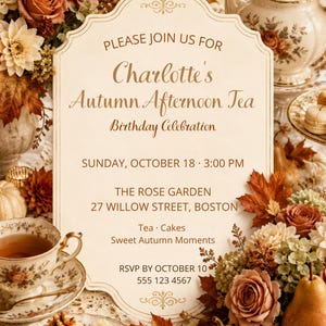 May include: A cream-colored invitation card with ornate edges featuring the text: PLEASE JOIN US FOR Charlotte's Autumn Afternoon Tea Birthday Celebration, SUNDAY, OCTOBER 18, 3:00 PM, THE ROSE GARDEN, 27 WILLOW STREET, BOSTON, Tea, Cakes, Sweet Autumn Moments, RSVP BY OCTOBER 10, 555 123 4567.