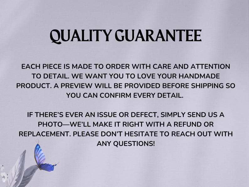 May include: Image with the text "QUALITY GUARANTEE" and detailed information about handmade products. It includes a blue butterfly illustration and text about made-to-order items, previews, refunds, and replacements.