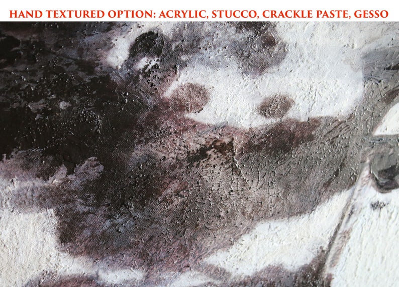 May include: Abstract art piece with a textured surface. The artwork features a blend of dark brown, white, and gray hues, with visible brushstrokes and a crackle effect. The text "HAND TEXTURED OPTION: ACRYLIC, STUCCO, CRACKLE PASTE, GESSO" is at the top.
