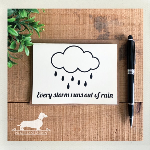 Every Storm Runs Out of Rain. Note Card -- (Sympathy Card, Chemo Card, Encouragement Card, Cancer Card, For Friend, Thinking of You Card)