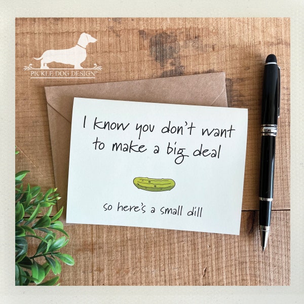 Small Dill. Note Card --  (Pickle Lover, Dill Pickle Card, Dill Pun, Funny Birthday Card, Congratulations, Cute Thank You Card, Pickle Pun)