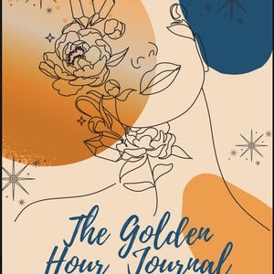 May include: A journal cover with a minimalist illustration of a face, flowers, and crystals. The design features an orange and blue color scheme with the text "The Golden Hour Journal" and the author's name.