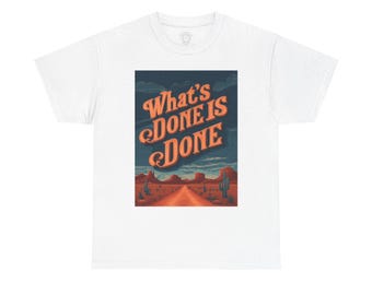 What's Done is Done Western Vive - Unisex Heavy Cotton Tee