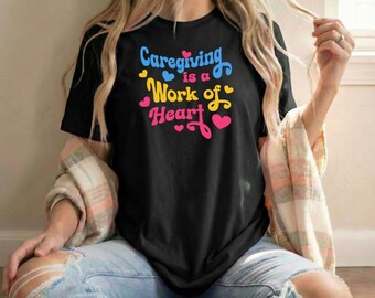 Caregiving Is a Work of Heart T-Shirt | Caregiver Appreciation, Heart Typography