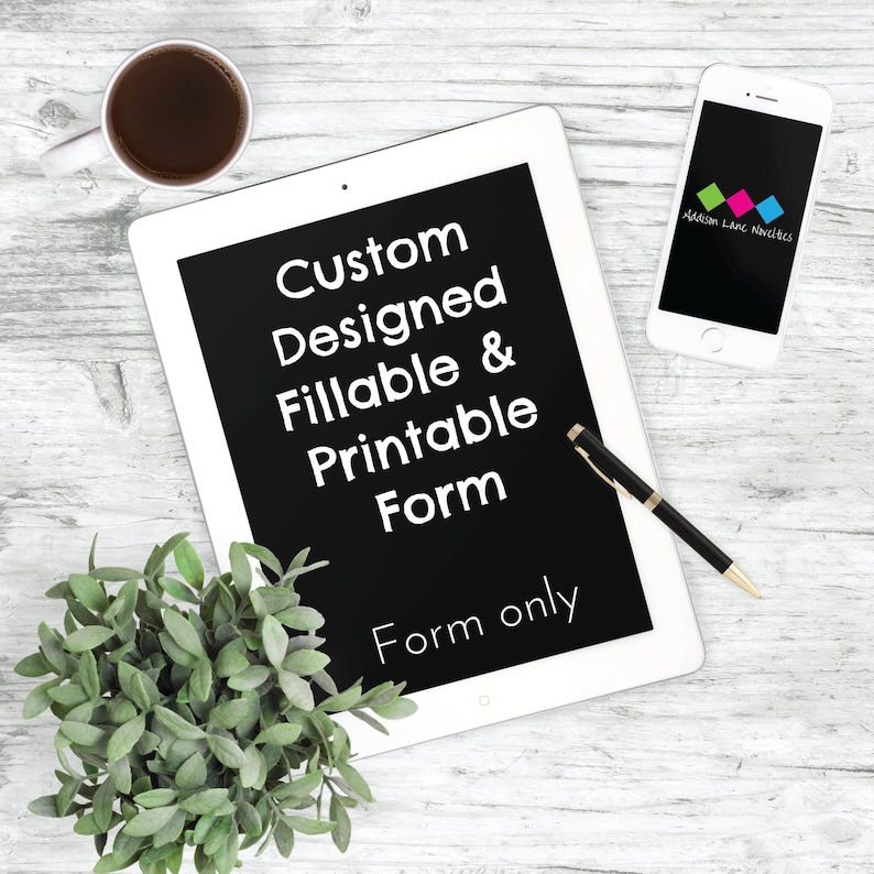 May include: A white tablet with a black screen displaying the text "Custom Designed Fillable & Printable Form Form only". A black pen and a white smartphone with a black screen are also visible on a white wooden surface.
