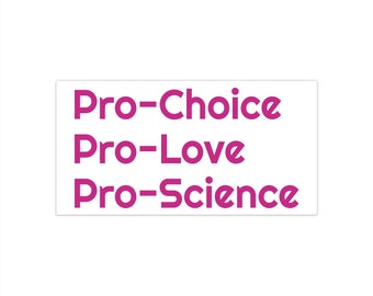 Pro Choice, Pro Love, Pro Science, Bumper Sticker, Feminist, Girl Power, Pink