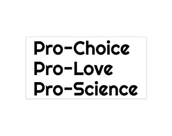 Pro Choice, Pro Love, Pro Science, Bumper Sticker, Feminist, Girl Power, Black