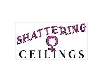 Shattering Ceilings Bumper Sticker, feminist, proud