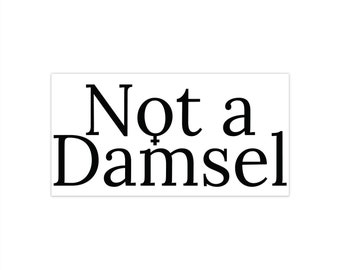 Not a Damsel, Bumper Sticker, feminist, proud