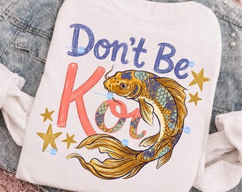 Don't Be Koi PNG, Trending Catch Phrase Sublimation Design, Girly Boutique PNG, Cute Fish Shirt File, Respect The Locals PNG Download