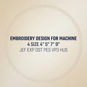 May include: A digital embroidery design for machine use, featuring a circular border and text that reads: EMBROIDERY DESIGN FOR MACHINE, 4 SIZE 4" 5" 7" 9", JEF EXP DST PES VP3 HUS. The design is presented on a plain, light-coloured background.