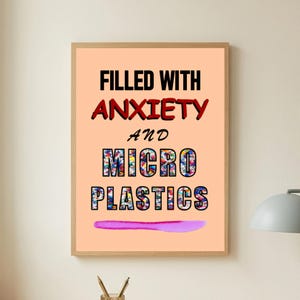 Funny Anxiety Poster | Filled With Anxiety And Microplastics | Mental Health Humor Print | Sarcastic Wall Art | Dry Humor Decor