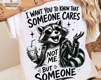 Someone Cares Not Me But Someone PNG, Funny Raccoon Humor Png, Funny Sarcastic Animal Quote Png, Trendy Raccoon Snarky Png, Trash Panda Png