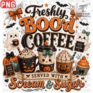 May include: A digital graphic featuring the text Freshly BOO'd COFFEE and SERVED WITH Scream & Sugar. The design includes two white ghosts, three mugs with faces, a pumpkin, a cupcake, spiderwebs, bats, and orange bows on a white background.