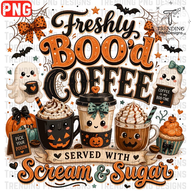 May include: A digital graphic featuring the text Freshly BOO'd COFFEE and SERVED WITH Scream & Sugar. The design includes two white ghosts, three mugs with faces, a pumpkin, a cupcake, spiderwebs, bats, and orange bows on a white background.