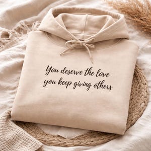 Self Love Hoodie, You Deserve The Love You Keep Giving, Inspirational Quote Hoodie, Minimalist Aesthetic Hoodie, Gift for Her, Cozy Hoodie