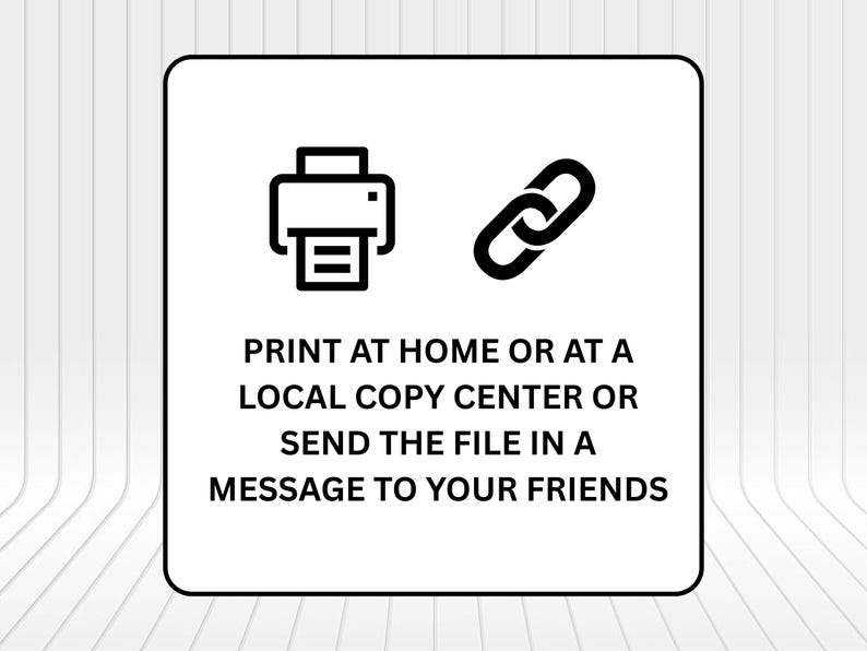 Op de afbeelding: Een vierkante afbeelding met een zwart printericoon en een zwart schakelicoon. De tekst luidt: PRINT AT HOME OR AT A LOCAL COPY CENTER OR SEND THE FILE IN A MESSAGE TO YOUR FRIENDS. Het ontwerp is zwart op een witte achtergrond met een dunne zwarte rand.