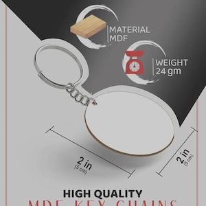 May include: A round MDF keychain with a silver metal ring and chain. The keychain has a white surface and measures 2 inches by 2 inches. The image includes text stating Material MDF, Weight 24 gm, and High Quality MDF Key-Chains.