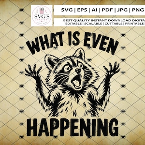 May include: A black and white digital graphic featuring a surprised raccoon with its paws raised, accompanied by the text WHAT IS EVEN HAPPENING. The design includes file format labels SVG, EPS, AI, PDF, JPG, PNG, and DXF at the top.