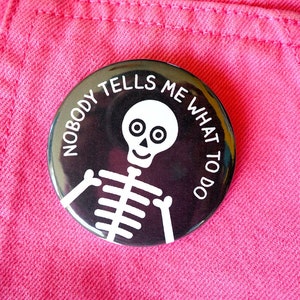 Nobody Tells Me What To Do Skeleton Badge