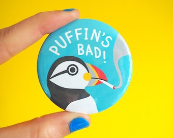 Puffin's Bad Badge, Funny Pun Badge, Bird Badge, Bird Pin Badge, Funny Quote Badge, Pun Badge, Animal Badge, No Smoking Badge, Puffin Magnet