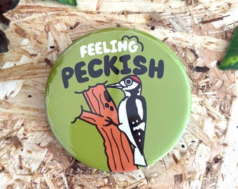 Feeling Peckish Badge or Magnet