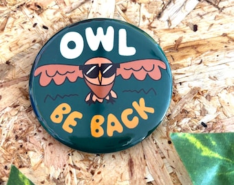 Owl Be Back Badge or Magnet